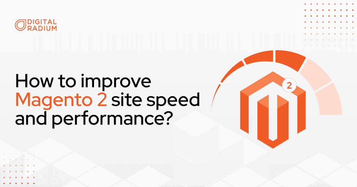 How to improve Magento 2 site speed and performance?