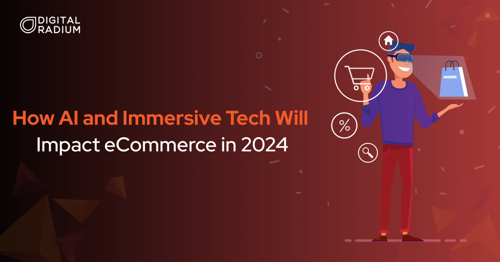 Impact of AI and Immersive Tech in eCommerce | 2024