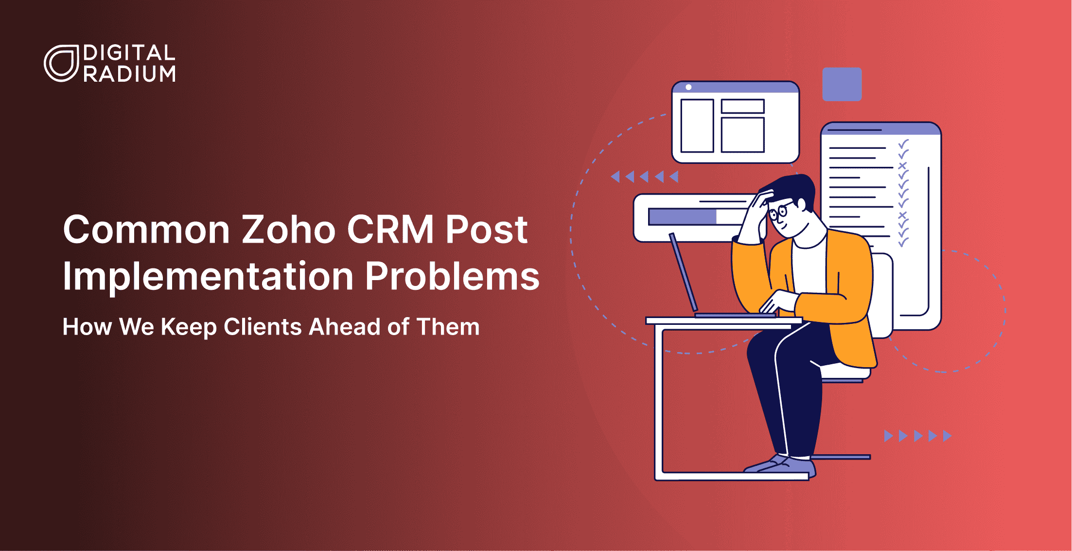 Common Zoho CRM Post-Implementation Problems: How We Keep Clients Ahead of Them