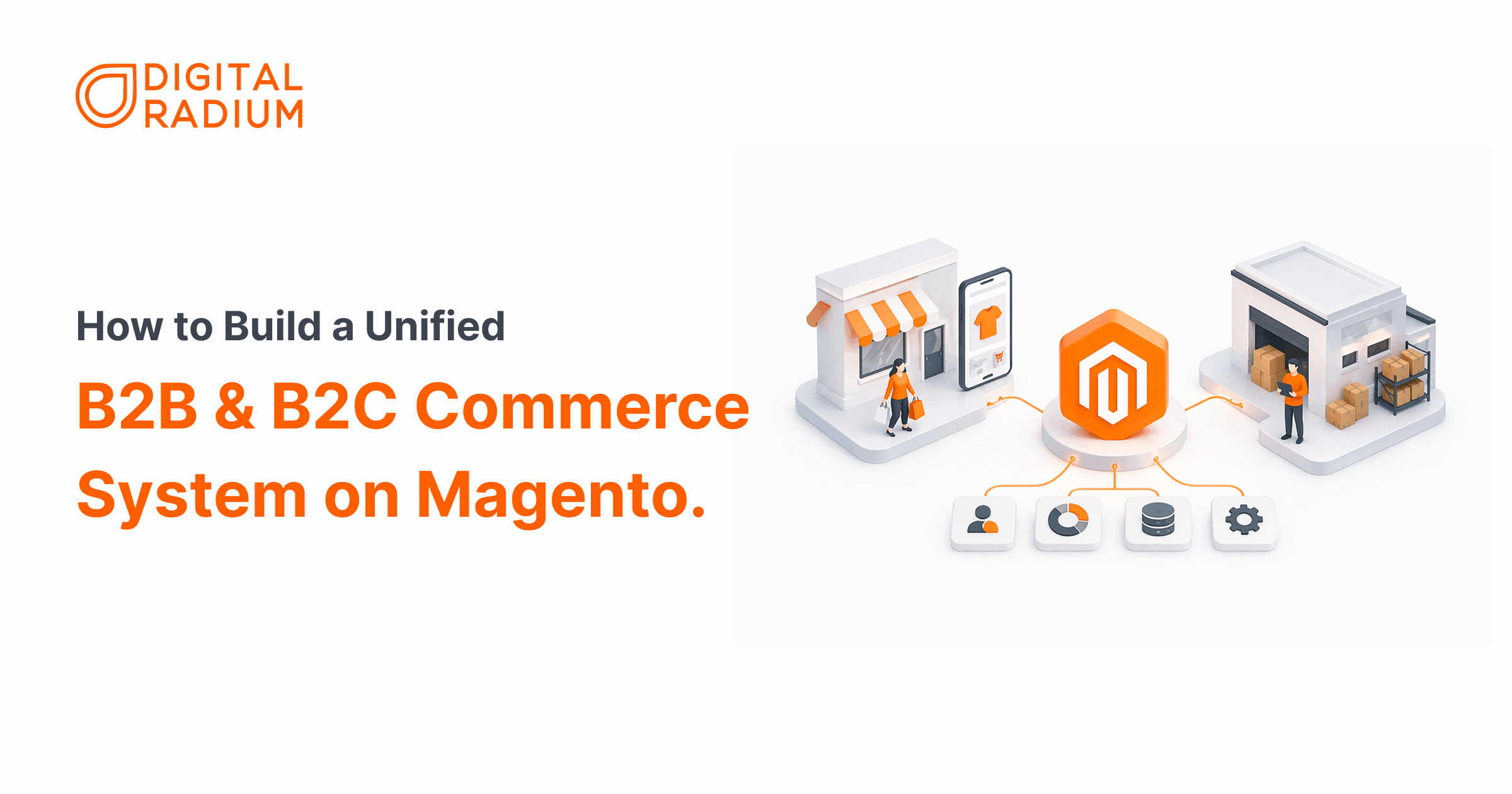 How to Build a Unified B2B & B2C Commerce System on Magento